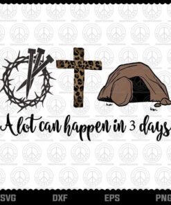 Alot Can Happen In 3 Days Shirt, Hallelujah Easter, Jesus Thorn Crown, Leopard Cross, Layered Svg, Png, Dxf, Eps