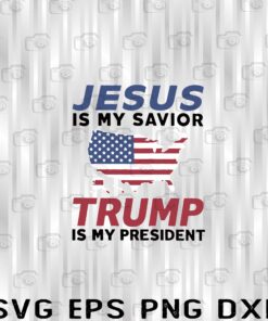 American Flag, Jesus Is My Savior Trump Is My President, Donal Trump, Trump President, Trump Layered Svg Eps Png Dxf