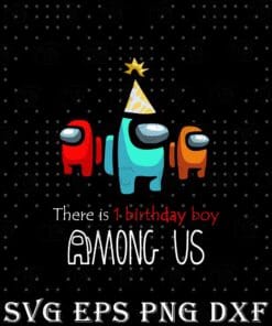 Among Us Birthday, There Is One Birthday BOY Among Us, Crewmate Or Impostor Layered Svg, Svg Eps Png Dxf