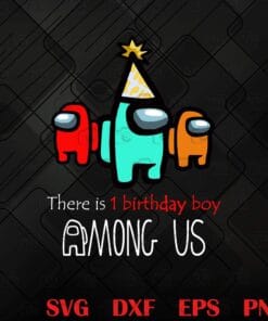 Among Us Birthday, There Is One Birthday Boy Among Us, Crewmate Svg, Impostor Birthday, funny Game, Birthday Gift,SVG PNG DXF, EPS, PDF