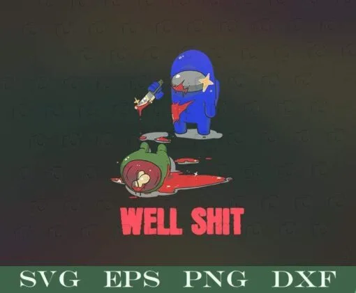 Among Us Impostor, Well Shit, Among Us Player, Imposter, Among Us Lovers, There Is An Impostor Among Us, video game,Layered SVG, DXF, PNG, EPS