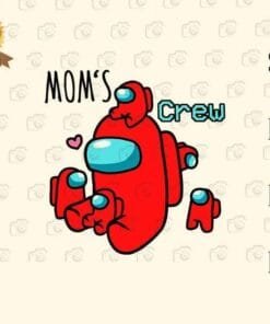 Among Us Mom, Among Us Mom's Crew, Crewmates, Mom Gift, Mother Day, Among Us Lovers, Layered SVG, DXF, PNG, EPS