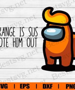 Among Us, Orange is Sus, Donald Trump, Among Us Game, Among Us Character, Kill, Imposter, Layered SVG, DXF, PNG, EPS