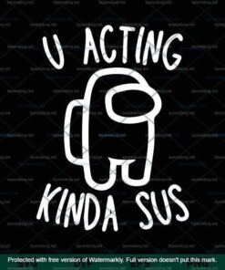 Among Us Svg, You Acting Kinda Sus Svg, Impostor Among Us Game Svg, Customizable Layered Svg, Svg Eps Png Dxf