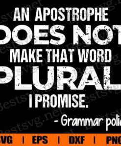 An Apostrophe Does Not Make That Word Plural I Promise, Grammar Police , Police , Svg Eps Png Dxf