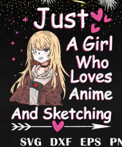 Anime Girl, Just A Girl Who Loves Anime and Sketching Drawing,Digital Download svg, png, dxf, eps