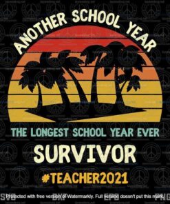 Another School Year The Longest School Year Ever Survival End Of School 2021, Teacher 2021 Customizable Layered Svg, Svg Eps Png Dxf