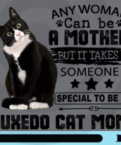 Any Woman Can Be A Mother But It Takes Someone Special To Be A Tuxedo Cat Mom, Funny Saying, Cat Lovers, Customizable Png