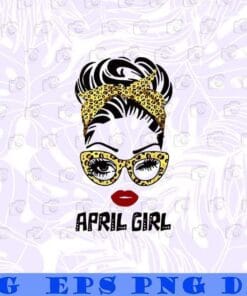 April Girl, Messy Bun, Leopard, Birthday Gift, Eye Blinking, Leopard Glasses, Gift For Girl, April Birthday Layered SVG, DXF, PNG, EPS