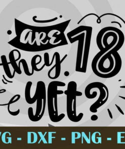 Are they 18 yet, Funny Mom, Funny Mother, Customizable Layered Svg, Svg Eps Png Dxf