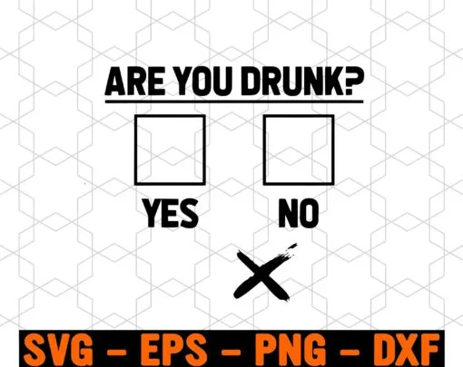 Are You Drunk, Check Yes or No, Know Your Meme, Ticking Box, Funny Poster, Layered Svg Eps Png Dxf
