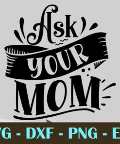 Ask your mom, Dad, Father's Day, Customizable Layered Svg, Svg Eps Png Dxf