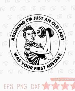 Assuming I'm Just An Old Lady, Was Your First Mistake, Gym, Sport, Layered Svg Eps Png Dxf