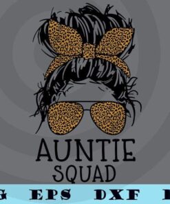 Auntie Squad Leopard Messy Hair Girls Christmas Gift for Aunt, Aunt To Be, New Aunt, Pregnancy Announcement, Baby Annoucement , family T-Shirt Customizable Layered Svg, Svg Eps Png Dxf