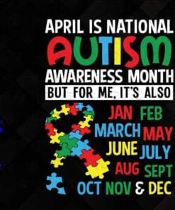 Autism Awareness, April is National Autism Awareness Month, But For Me It's Also Jan, Feb, March, Autism People, Layered SVG, DXF, PNG, EPS