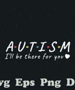 Autism I'll Be There For You, Autism Awareness, Friends TV Series Font, Autism Month, Autism Support, Layered SVG, DXF, PNG, EPS