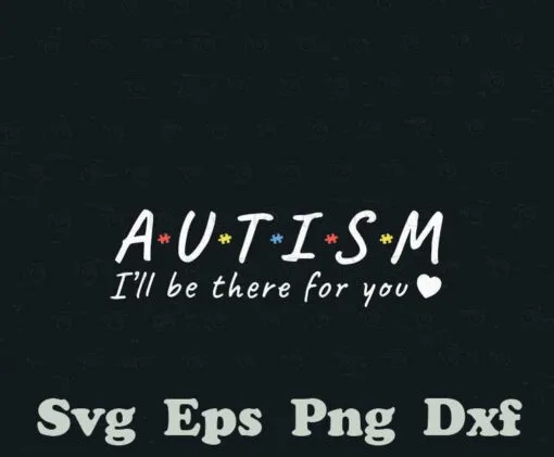 Autism I'll Be There For You, Autism Awareness, Friends TV Series Font, Autism Month, Autism Support, Layered SVG, DXF, PNG, EPS