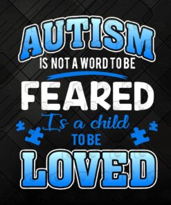 Autism is not a word to be feared Is a child to be loved, Funny Saying Quote, Meaning Quote,Gift For Child Layered Svg, Svg Eps Png Dxf