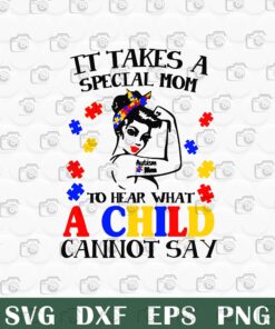 Autism Mom, It Takes A Special Mom To Hear What A Child Cannot Say, Autism, Layered SVG, DXF, PNG, EPS