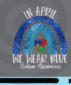 Autism Rainbow In April We Wear Blue Autism Awareness Month Customizable PNG