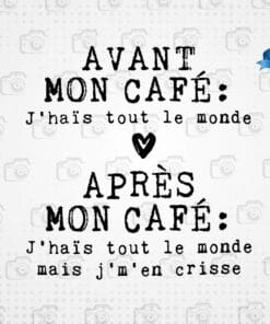 Avant Mon Cafe, J'hais tout le monde, Apres Mon Cafe, J'hais tout le monde mais j'm'en Crisse, Love Coffee, French Saying, Layered SVG, DXF, PNG, EPS