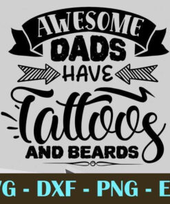 Awesome dads have tattoos and beards, Dad, Father's Day, Customizable Layered Svg, Svg Eps Png Dxf