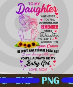 Baby Girl Shirt Png, To My Daughter Shirt Png , Family Png, Gift For Baby Girl Shirt Customizable Png