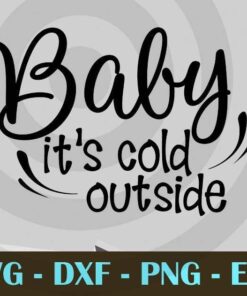 Baby It's Cold Outside , Christmas Day Customizable Layered Svg, Svg Eps Png Dxf