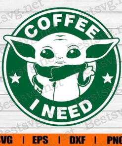 Baby Yoda Coffee , Baby Yoda Coffee I Need , tar Wars Coffee, Baby Yoda Starbuck Coffee, Disney Starbucks , Coffee Lover , Svg Eps Png Dxf