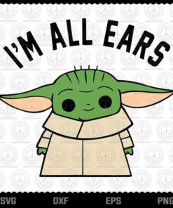 Baby Yoda, Star Wars The Mandalorian And The Child I'm All Ears, Layered Svg, Png, Dxf, Eps