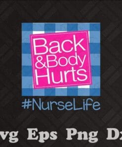 Back And Body Hurts Nurse Life, Cnd Life, Medical Assistant, Nurse Gift, Funny Nurse, Healthcare Worker, Layered SVG, DXF, PNG, EPS