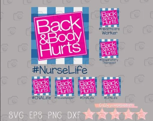 Back And Body Hurts, Nurse Life, Healthcare Worker, Respiratory Therapist, CNA Life, Housekeeper, CMA Life, LPN Life, Nurse Gift, SVG PNG DXF, EPS, PDF