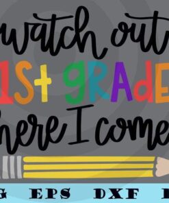 Back to school SVG, First Day of School SVG, Watch Out 1st Grade Here I Come SVG, Customizable Layered Svg, Svg Eps Png Dxf