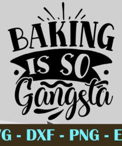 baking is so gangsta, Kitchen, Customizable Layered Svg, Svg Eps Png Dxf