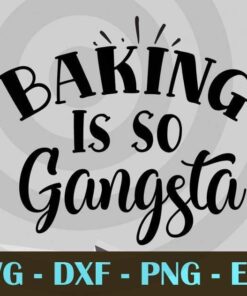 Baking Is So Gangsta, Pot holder, kitchen , Customizable Layered Svg, Svg Eps Png Dxf