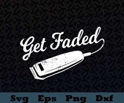 Barber Get Faded Clippers, Barbershop, Vintage Distressed Barber, Get Faded, Funny Barber, Salon, Beauty,SVG PNG DXF, EPS, PDF