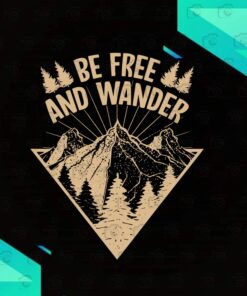 Be Free And Wander, Hiking Nature Hikers Gift ,Camping Lovers,Love Hiking, island life, Adventure, Travel, Climbing, Moutain Svg Eps Png Dxf