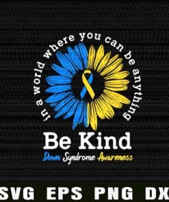 Be Kind, Down Syndrome Awareness Ribbon Sunflower Kindness, Blue Yellow Sunflower, You Can Be Anything, inspirational,Layered Svg Eps Png Dxf
