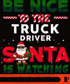Be nice to the Truck driver, funny christmas shirt, Santa is watching, Chrismas Truck Happy Chrismas Customizable PNG