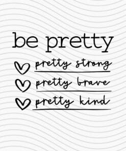 Be Pretty, Pretty Strong, Pretty Brave, Pretty Kind, Gift For Mom, Gift For Girlfriend, Layered Svg Eps Png Dxf