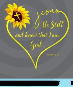 Be still and know that I am God, Sun flower, Sunflower heart, Hippie Customizable Png
