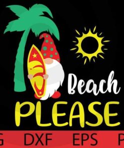 Beach please , Summer Gnomes Bundle Summer time Cute Gnomes Customizable Layered Svg, Svg Eps Png Dxf
