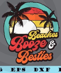 Beaches Booze Besties Summer Best Friend Girls Trip travel vacation Customizable Layered Svg, Svg Eps Png Dxf