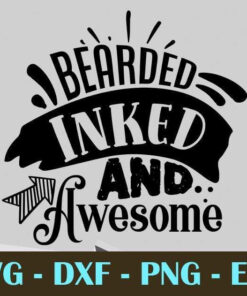 Bearded inked and awesome, Dad, Father's Day, Customizable Layered Svg, Svg Eps Png Dxf