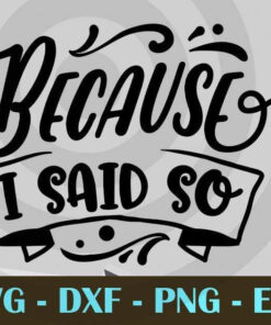 Because I said so, Mom and Me, Love Mommy, Mother's Day, Customizable Layered Svg, Svg Eps Png Dxf