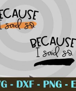 Because I Said So Sarcastic Mom funny Mother's Day Design Bundles Customizable Layered Svg, Svg Eps Png Dxf