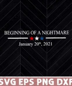 Begining Of A Nightmare, January 20th 2021, Funny Gift, Support Donald Trump, Nightmare In Inauguration of Joe Biden Layered Svg,Svg Eps Png Dxf