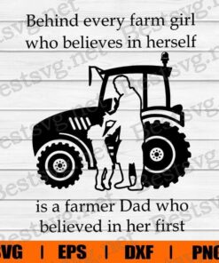 Behind Every Farm Girl Who Believes In Herself Is A Farmer Dad Who Belived In Her First, Farmer Gift, Farmer Truck , Svg Eps Png Dxf
