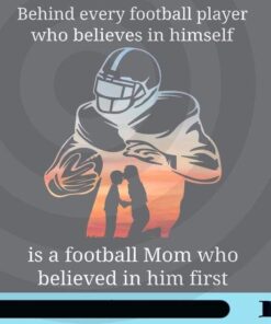 Behind Every Football Player Who Believes In Himself Is A Football Mom Who Believed In Him First, Mom Gift, Customizable Png