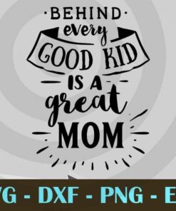 Behind every good kid is a great mom, Mom and Me, Love Mommy, Mother's Day, Customizable Layered Svg, Svg Eps Png Dxf